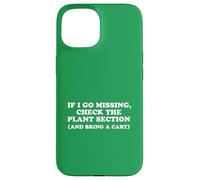 If I Go Missing, Check The Plant Section Funny Gardener Case for iPhone 15