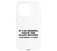 If I Go Missing, Check The Plant Section Funny Gardener Case for iPhone 15 Pro