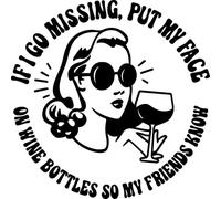 If I Go Missing Put My Face On Wine Bottles So My Friends Know Humour Vinyl Decal Sticker for Car/Window/Wall (Black Matt)