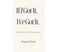 If I Got It, We Got It: Quotes inspired by my life experiences.