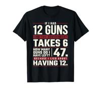 If I Had 12 Guns and The Government Math Second Amendment Value Graphic T-Shirt
