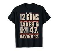 If I Had 12 Guns and The Government Math Second Amendment Value Graphic T-Shirt