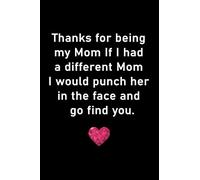 If I had a different mom, I would punch her in the face and go find you: Funny gift for mom to offer in mother's day, birthday or Christmas | Awesome ... journal with flowers inside 120 pages