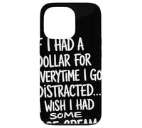 If I Had A Dollar For Everytime I Got Distracted Humor Quote Case for iPhone 13 Pro