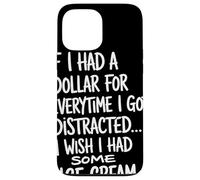 If I Had A Dollar For Everytime I Got Distracted Humor Quote Case for iPhone 13 Pro Max