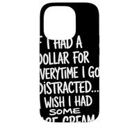 If I Had A Dollar For Everytime I Got Distracted Humor Quote Case for iPhone 14 Pro
