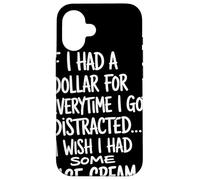 If I Had A Dollar For Everytime I Got Distracted Humor Quote Case for iPhone 16