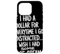 If I Had A Dollar For Everytime I Got Distracted Humor Quote Case for iPhone 16 Pro