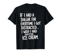 If I Had A Dollar for Everytime I Got Distracted Humor Quote T-Shirt