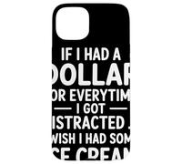 If I Had A Dollar For Everytime I Got Distracted Quote Humor Case for iPhone 15 Plus