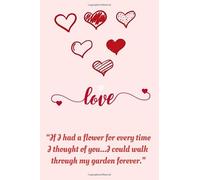 “If I had a flower for every time I thought of you...I could walk through my garden forever.”