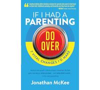 If I Had a Parenting Do-Over: 7 Vital Changes I'd Make