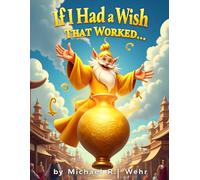 If I Had a Wish That Worked...: Magic wish children’s story