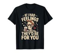 If I Had Feelings Theyd Be for You Skeleton Love T-Shirt