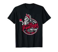If I Had Feelings They'd Be for You T-Shirt