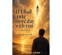 If I Had One More Day With You: Imagine the Impossible