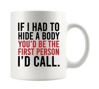 If I Had to Hide A Body You’D Be The First Person I’D Call Friendship Ceramic Drinkware Cute Tea Cup Funny Tea Mugs for Kitchen Beverages Office 330Ml
