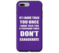 If I Have Told You A Thousand Times - Dont Exaggerate Fun Case for iPhone 7 Plus/8 Plus