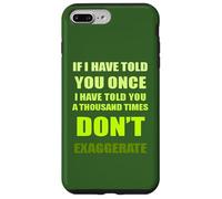 If I Have Told You A Thousand Times - Dont Exaggerate Fun Case for iPhone 7 Plus/8 Plus