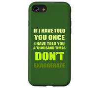 If I Have Told You A Thousand Times - Dont Exaggerate Fun Case for iPhone SE (2020) / 7/8