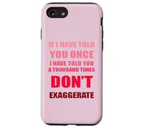 If I Have Told You A Thousand Times - Dont Exaggerate Fun Case for iPhone SE (2020) / 7/8