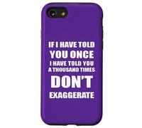 If I Have Told You A Thousand Times - Dont Exaggerate Fun Case for iPhone SE (2020) / 7/8