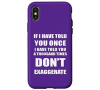 If I Have Told You A Thousand Times - Dont Exaggerate Fun Case for iPhone X/XS