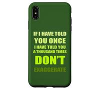 If I Have Told You A Thousand Times - Dont Exaggerate Fun Case for iPhone XS Max