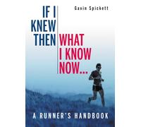 If I Knew Then What I Know Now... : A Runners Handbook