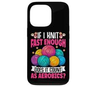 If I Knit Fast Enough Does It Count As Aerobics Case for iPhone 13 Pro