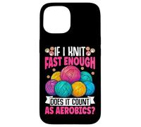 If I Knit Fast Enough Does It Count As Aerobics Case for iPhone 15