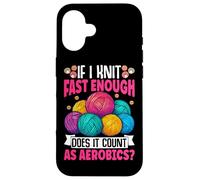 If I Knit Fast Enough Does It Count As Aerobics Case for iPhone 16
