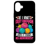 If I Knit Fast Enough Does It Count As Aerobics Case for iPhone 16 Plus