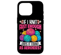 If I Knit Fast Enough Does It Count As Aerobics Case for iPhone 16 Pro