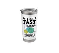 If I Knit Fast Enough Does It Count As Aerobics Crocheting Stainless Steel Insulated Tumbler