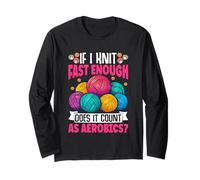 If I Knit Fast Enough Does It Count As Aerobics Long Sleeve T-Shirt