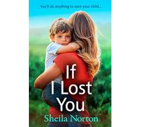 If I Lost You: A BRAND NEW unforgettable story of a mother's love from Sheila Norton for 2025