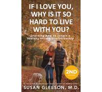 If I Love You, Why Is It So Hard to Live With You?: Learning How to Create a Healthy Intimate Relationship