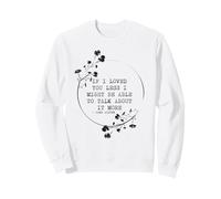If I Loved You Less Jane Austen Quote Idea Sweatshirt