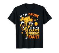 If i´m drunk it´s my Karate friend fault - Karate T-Shirt