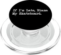 If I’m Late Blame My Skateboard Funny Skater Apparel PopSockets PopGrip for MagSafe