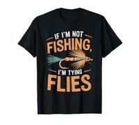 If I’M Not Fishing I’M Tying Flies, Fly Fishing Fly Tying T-Shirt
