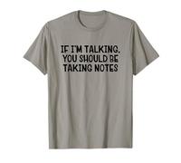 If I’m Talking You Should Be Taking Notes T-Shirt