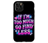 If I’m Too Much Go Find Less Statement Design Case for iPhone 11 Pro