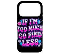 If I’m Too Much Go Find Less Statement Design Case for iPhone 17 Pro