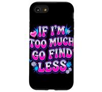 If I’m Too Much Go Find Less Statement Design Case for iPhone SE (2020) / 7/8