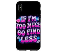 If I’m Too Much Go Find Less Statement Design Case for iPhone XS Max