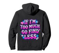 If I’m Too Much Go Find Less Statement Design Pullover Hoodie