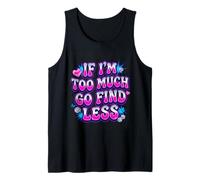 If I’m Too Much Go Find Less Statement Design Tank Top