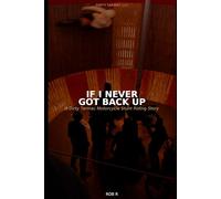 If I Never Got Back Up!: A Dirty Tarmac Motorcycle Stunt Riding Story.